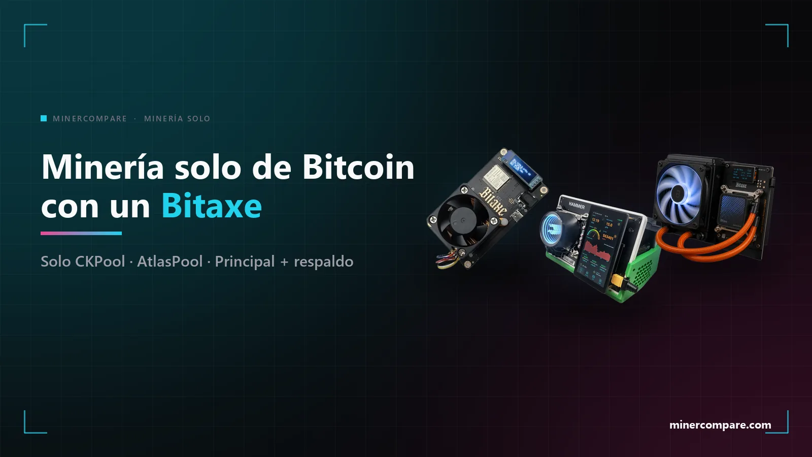 Bitaxe Gamma 601, HammerMiner BC08 y Bitaxe Gamma Hex sobre fondo oscuro junto al título Minería solo de Bitcoin con un Bitaxe