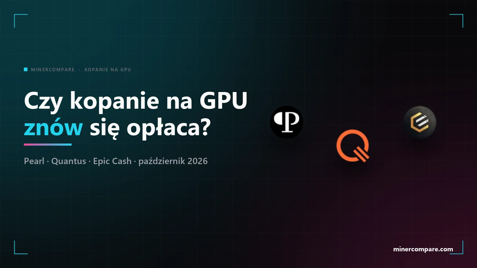 Ciemny baner z logo Pearl, Quantus i Epic Cash oraz tytułem Czy kopanie na GPU znów się opłaca?
