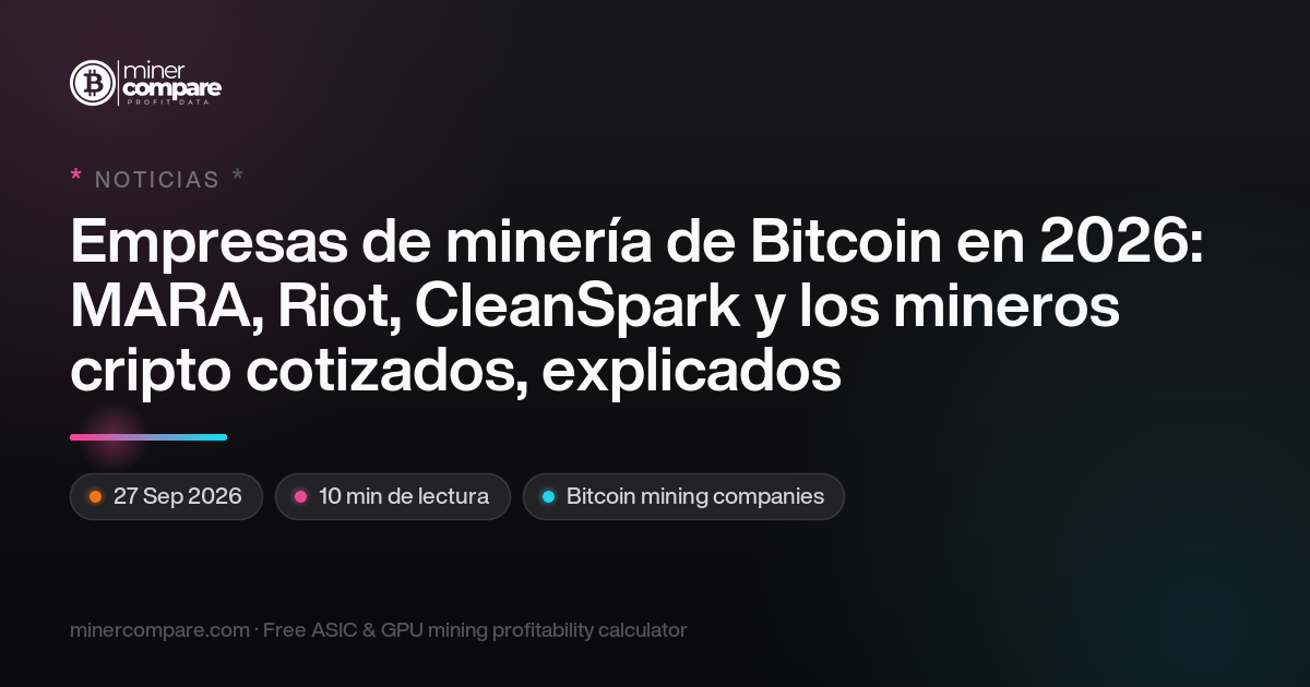 Empresas de minería de Bitcoin 2026: MARA, Riot y más